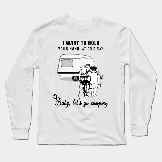 I Want to Hold Your Hand at 80 and Say Baby Let's Go Camping Design Long Sleeve T-Shirt by Jozka